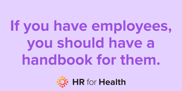 If you have employees, you should have a handbook for them.