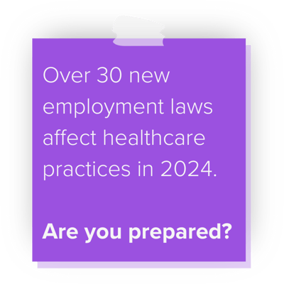 sticky note Over 30 new employment laws affect healthcare practices in 2024. sticky note Over 30 new employment laws affect healthcare practices in 2024.