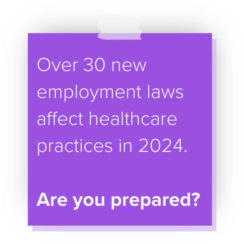 sticky note Over 30 new employment laws affect healthcare practices in 2024.